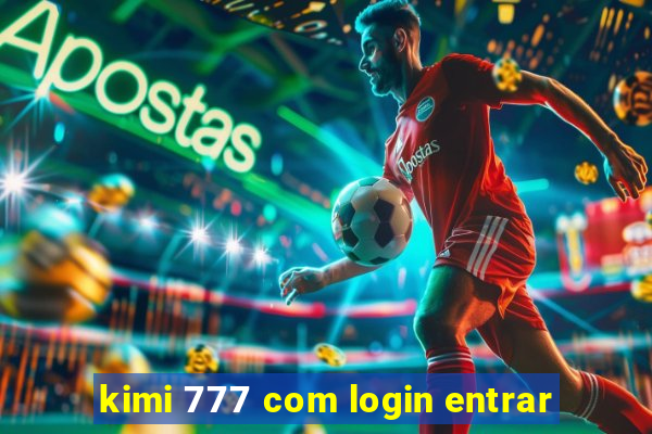 kimi 777 com login entrar